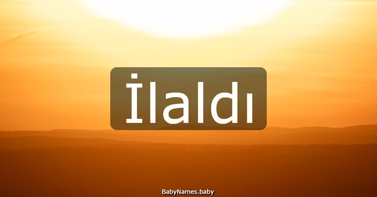 İlaldı