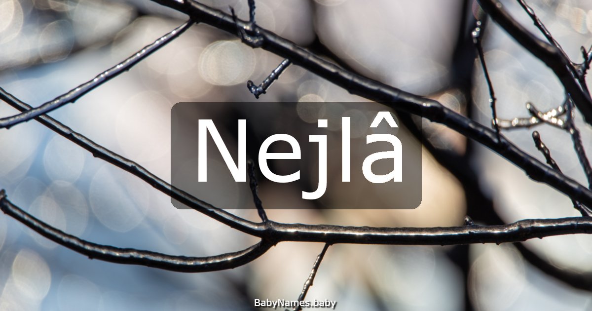 Nejlâ